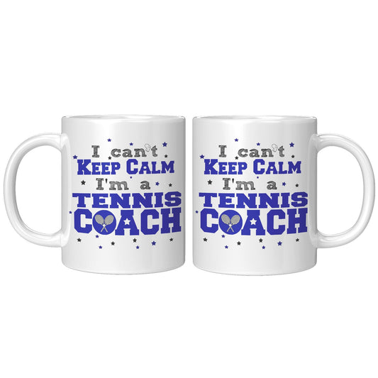 I Can't Keep Calm I'm a Tennis Coach White Mug - TheGivenGet