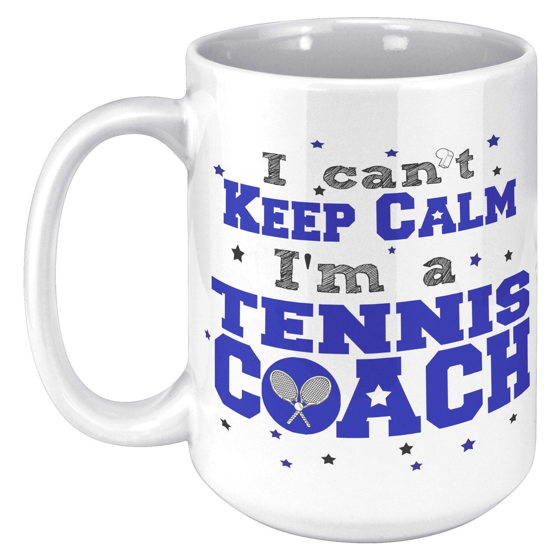 I Can't Keep Calm I'm a Tennis Coach White Mug - TheGivenGet