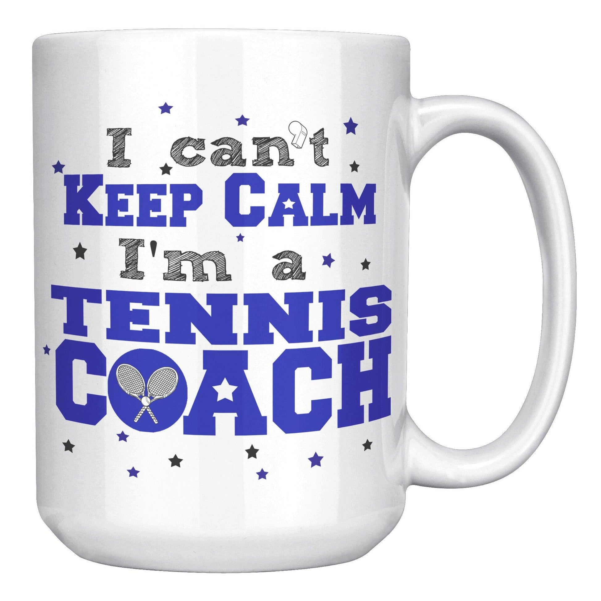 I Can't Keep Calm I'm a Tennis Coach White Mug - TheGivenGet