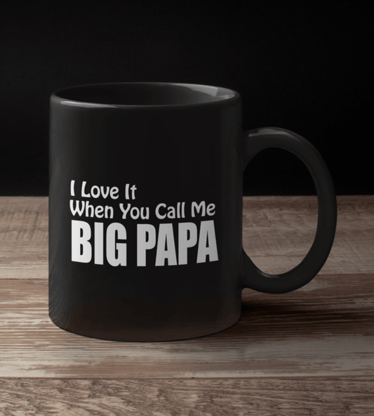 I love It When You Call Me -BIG PAPA Black Mug - TheGivenGet