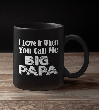 I Love It When You Call Me Big Papa Black Mug - TheGivenGet