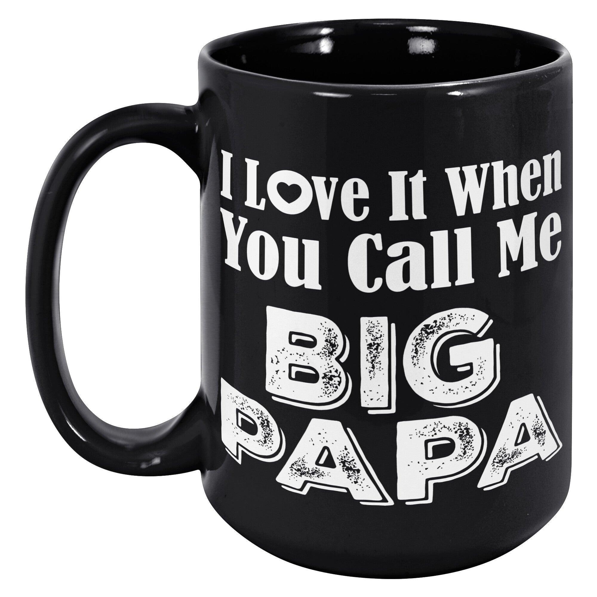 I Love It When You Call Me Big Papa Black Mug – TheGivenGet