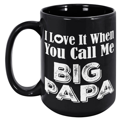 I Love It When You Call Me Big Papa Black Mug - TheGivenGet