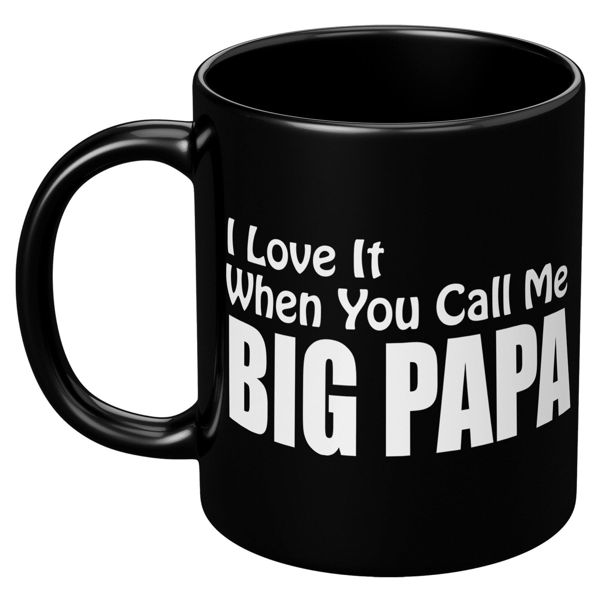I love It When You Call Me -BIG PAPA Black Mug - TheGivenGet