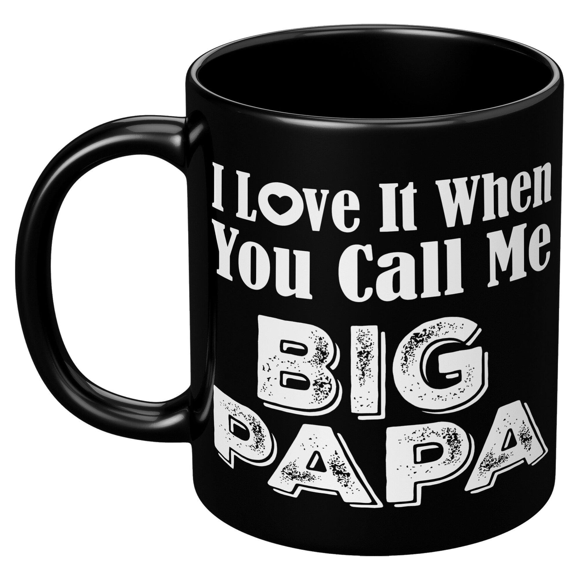 I Love It When You Call Me Big Papa Black Mug - TheGivenGet