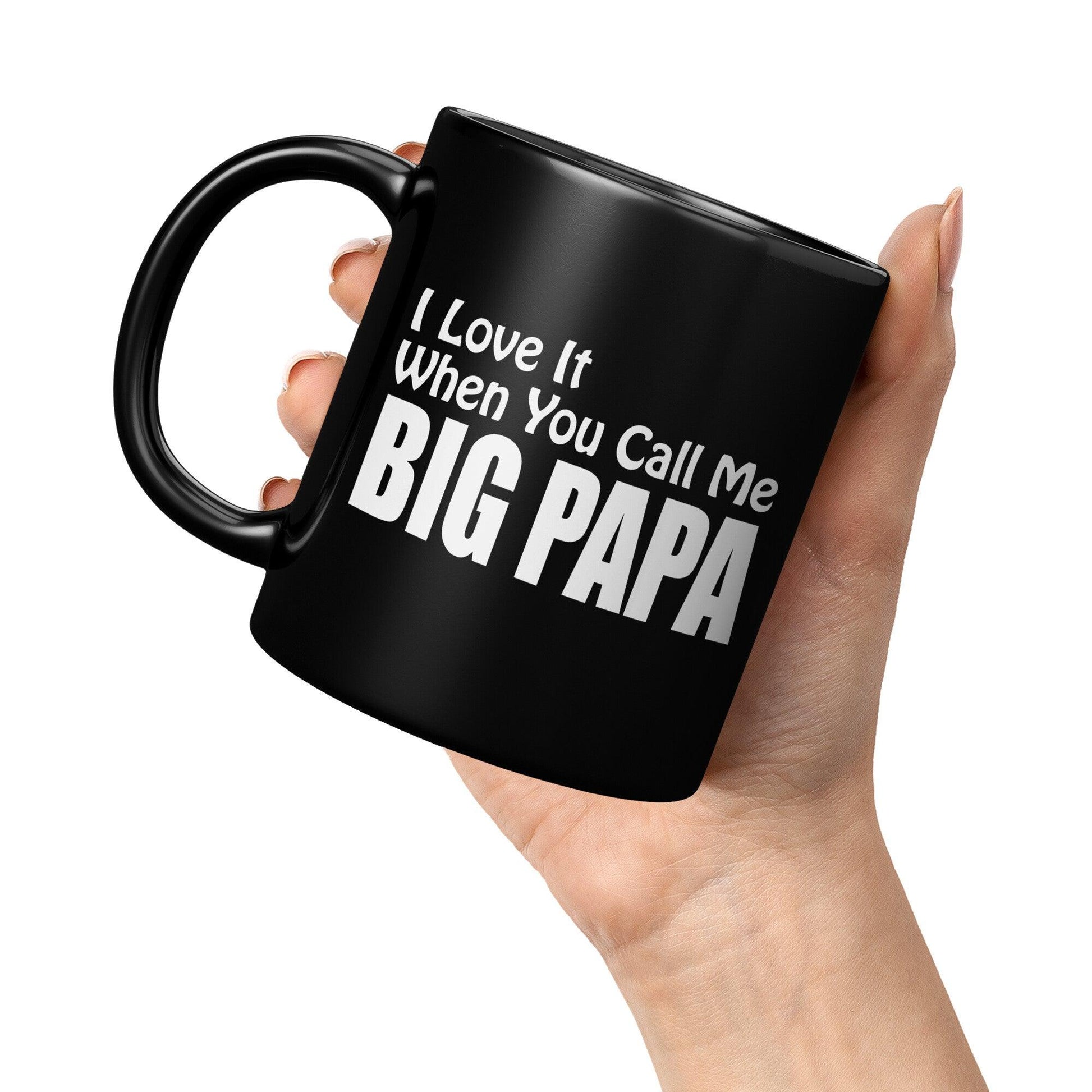 I love It When You Call Me -BIG PAPA Black Mug - TheGivenGet