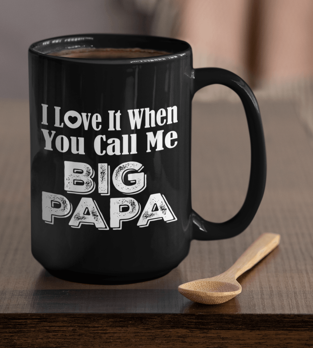 I Love It When You Call Me Big Papa Black Mug – TheGivenGet