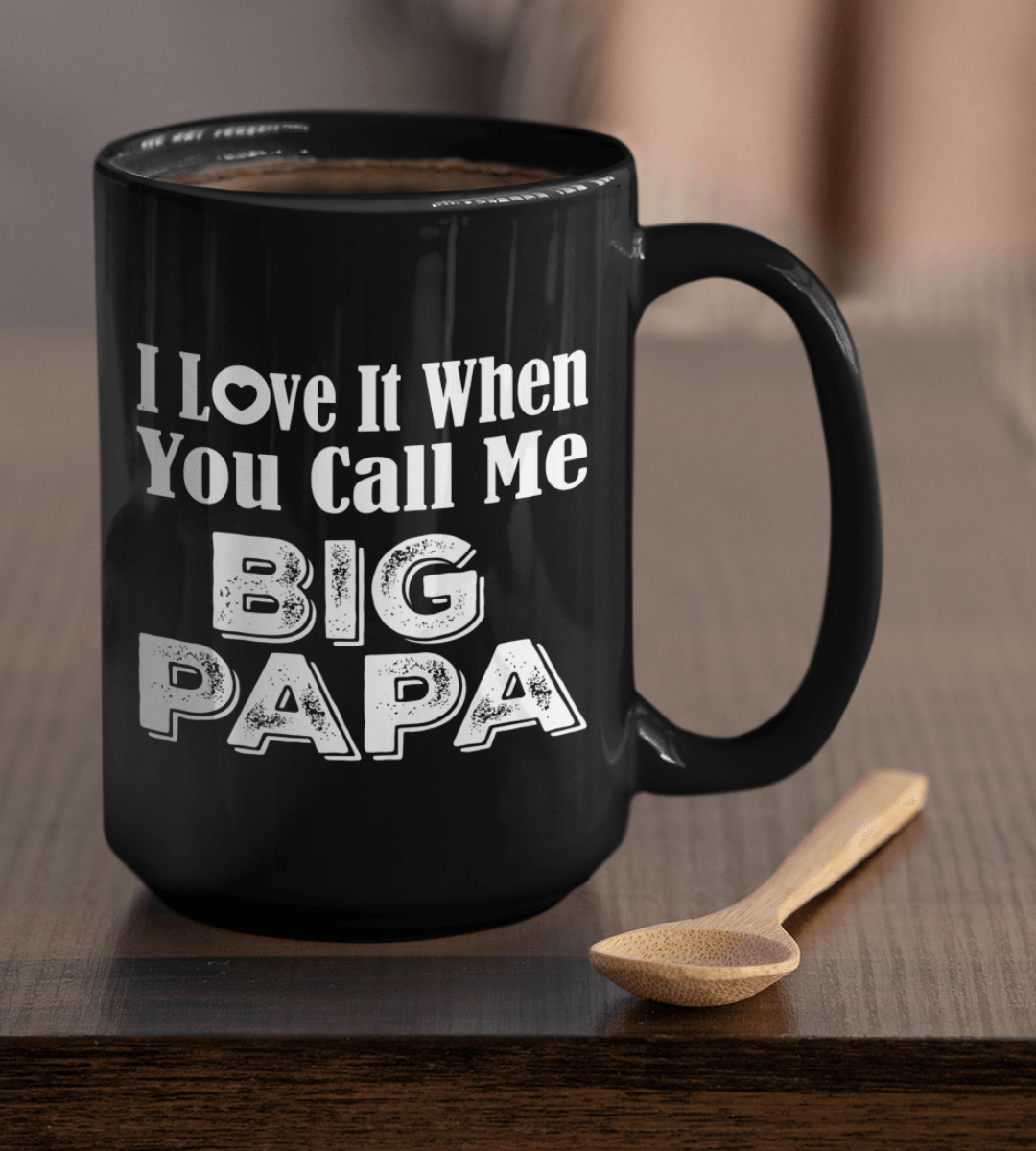 I Love It When You Call Me Big Papa Black Mug - TheGivenGet