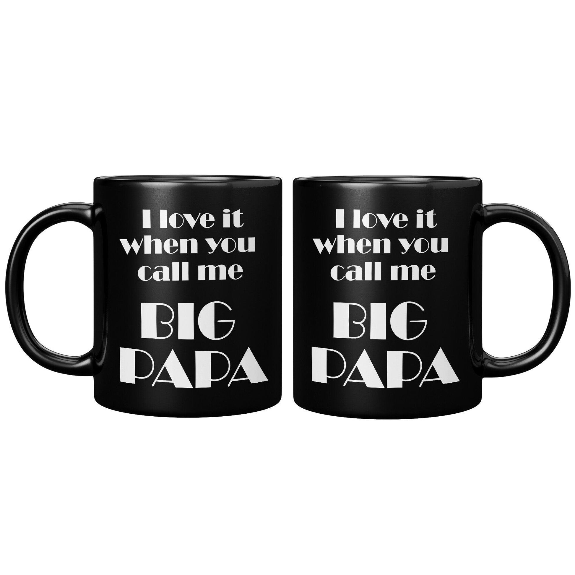 I love It When You Call Me BIG PAPA- Bold Font Black Mug - TheGivenGet
