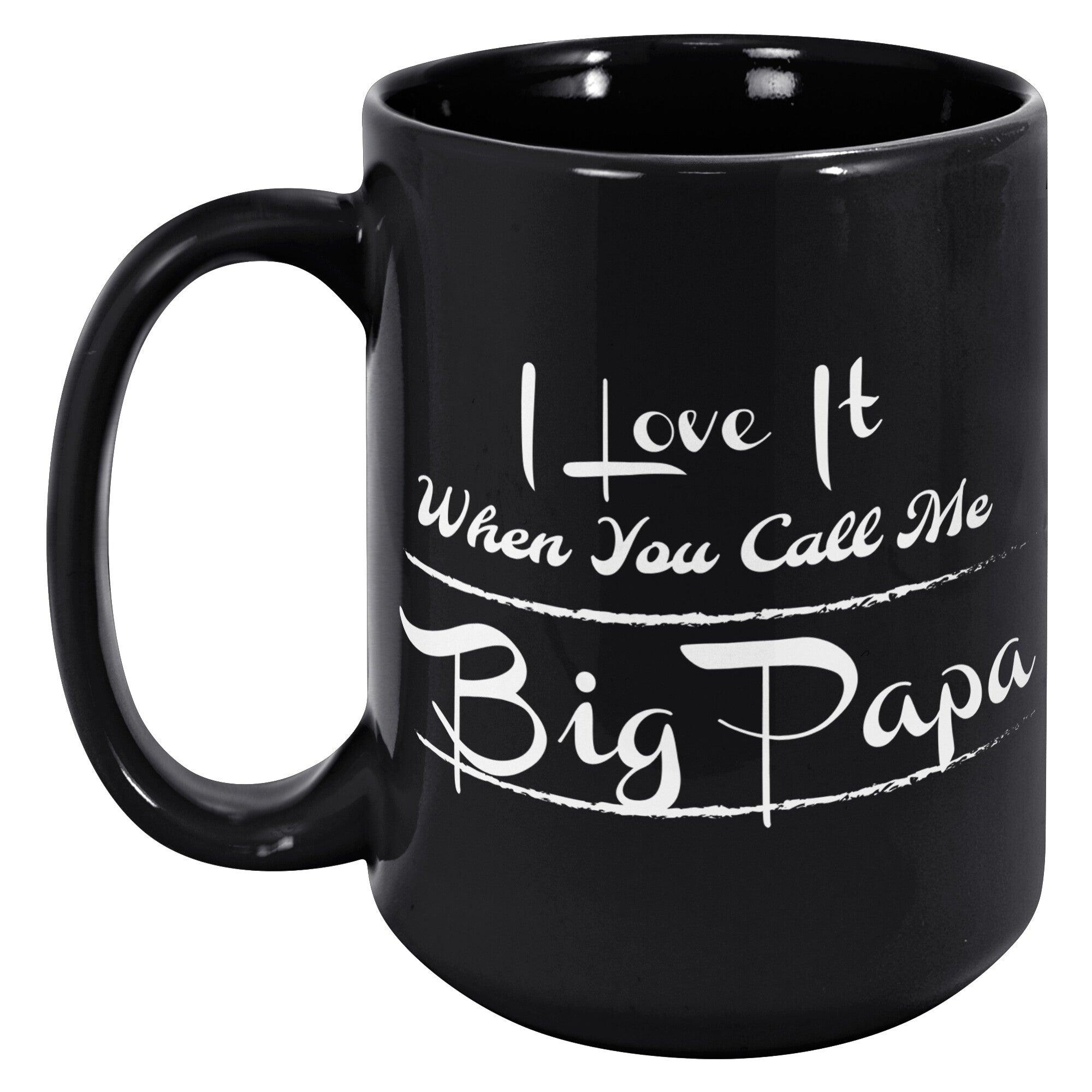 I Love It When You Call Me Big Papa Black Mug