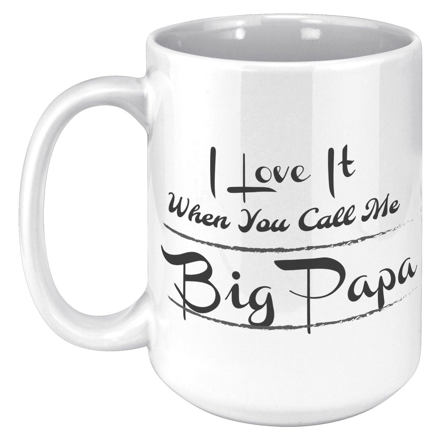 I Love It When You Call Me Big Papa Cursive White Mug - TheGivenGet