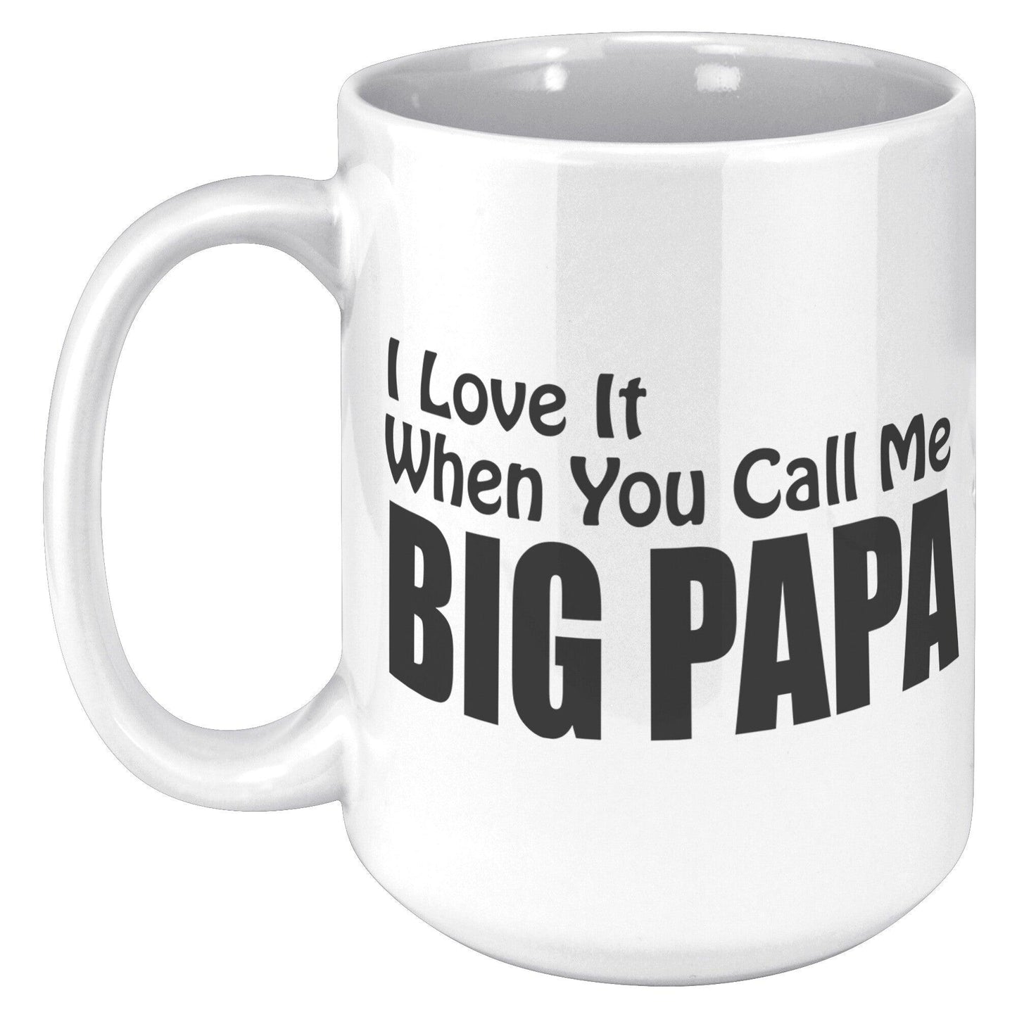 I love It When You Call Me -BIG PAPA White Mug - TheGivenGet