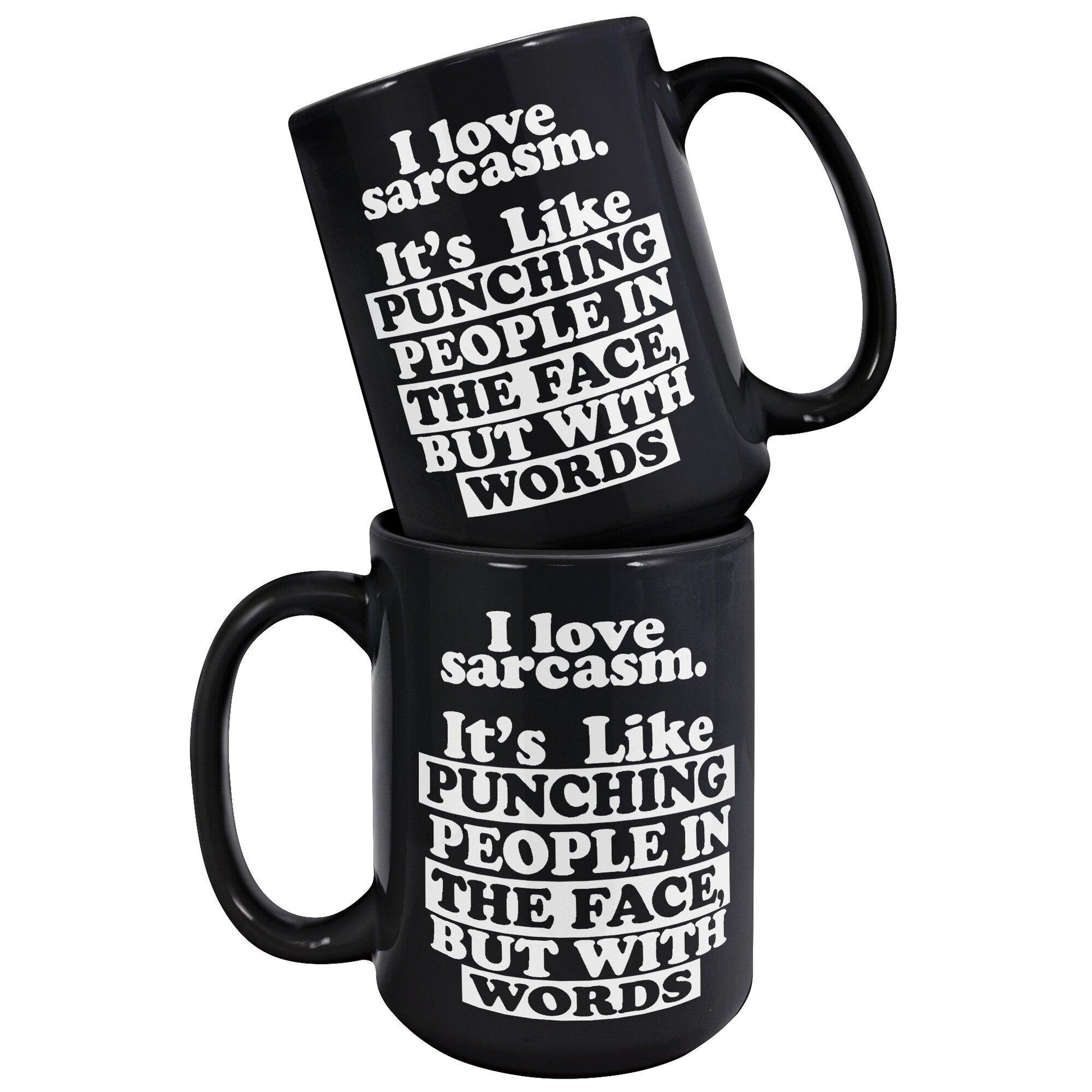 I Love Sarcasm. It's Like Punching People In The Face, But With Words Black Mug - TheGivenGet