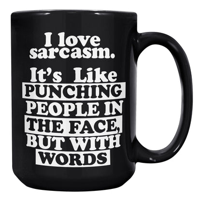 I Love Sarcasm. It's Like Punching People In The Face, But With Words Black Mug - TheGivenGet