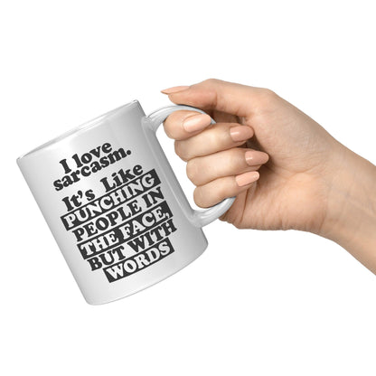 I Love Sarcasm. It's Like Punching People In The Face, But With Words White Mug - TheGivenGet