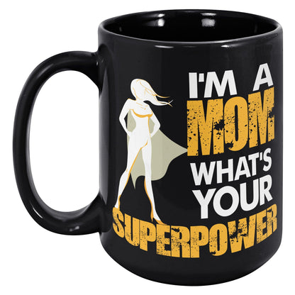 I'm A Mom What's Your Superpower Black Mug - TheGivenGet