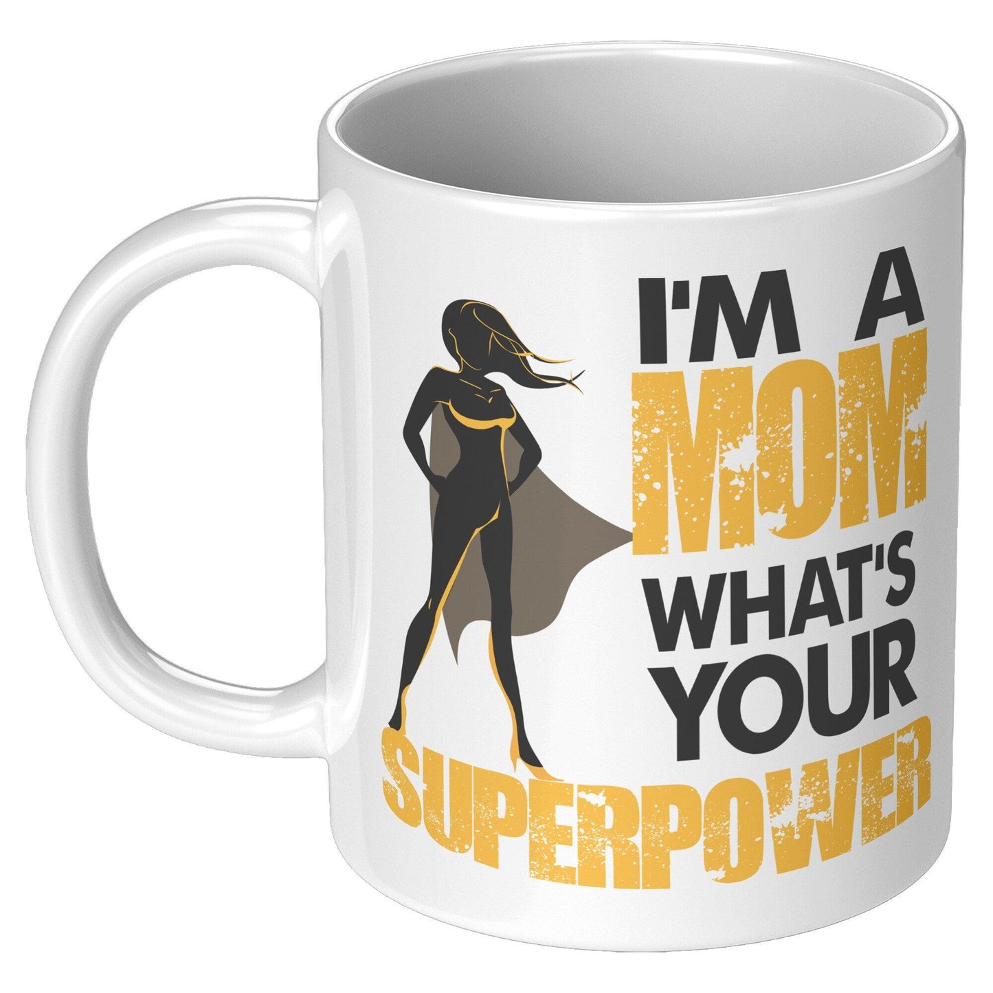 I'm A Mom What's Your Superpower White Mug - TheGivenGet