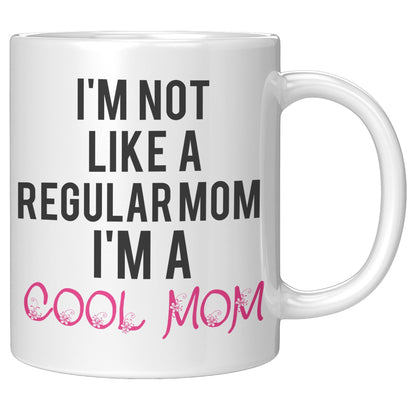 I'm Not Like A Regular Mom I'm A Cool Mom White Mug - TheGivenGet