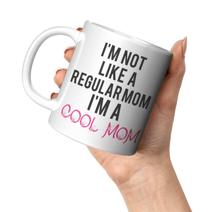 I'm Not Like A Regular Mom I'm A Cool Mom White Mug - TheGivenGet
