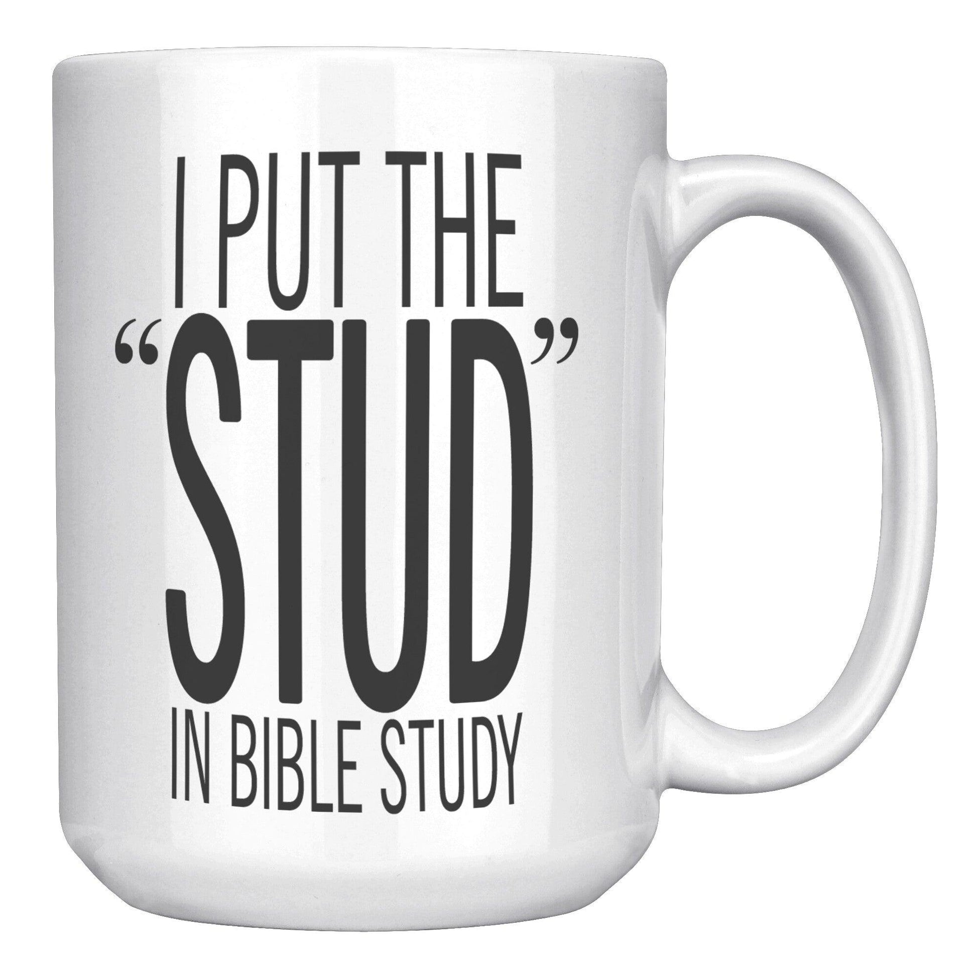 I Put The STUD In Bible Study White Mug - TheGivenGet