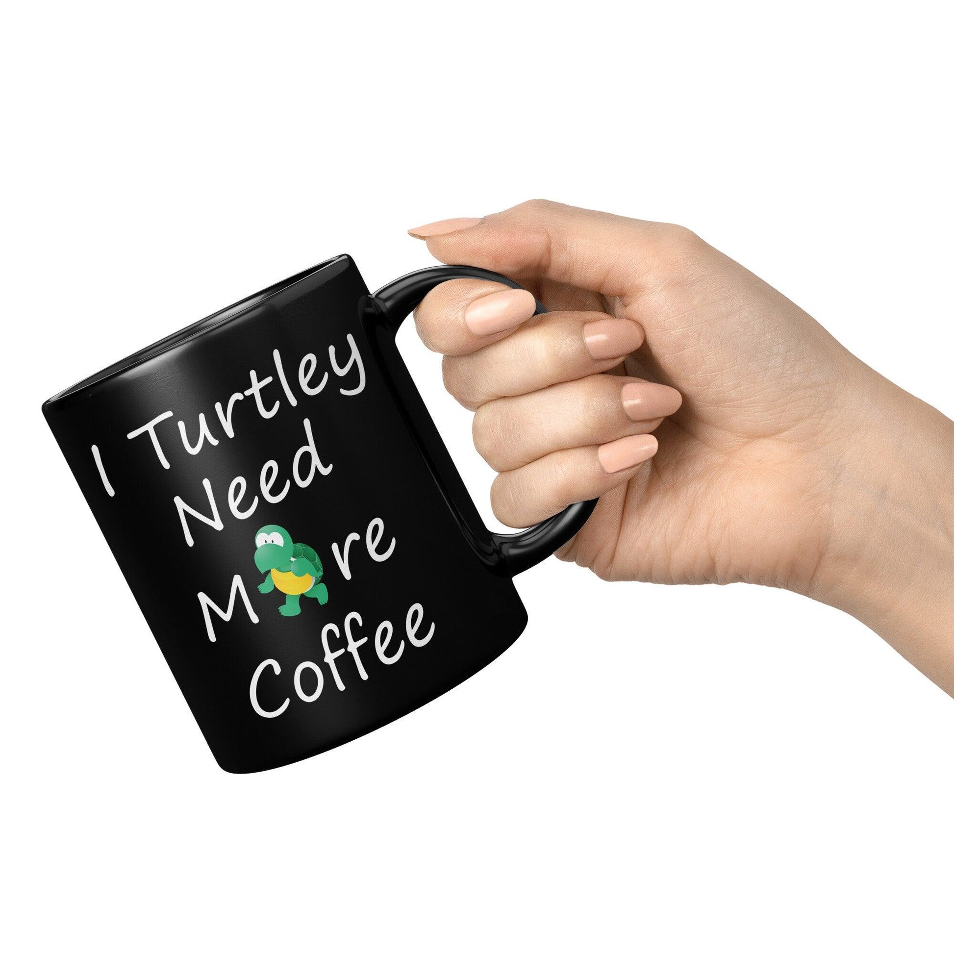 I Turtley Need More Coffee Black Mug - TheGivenGet