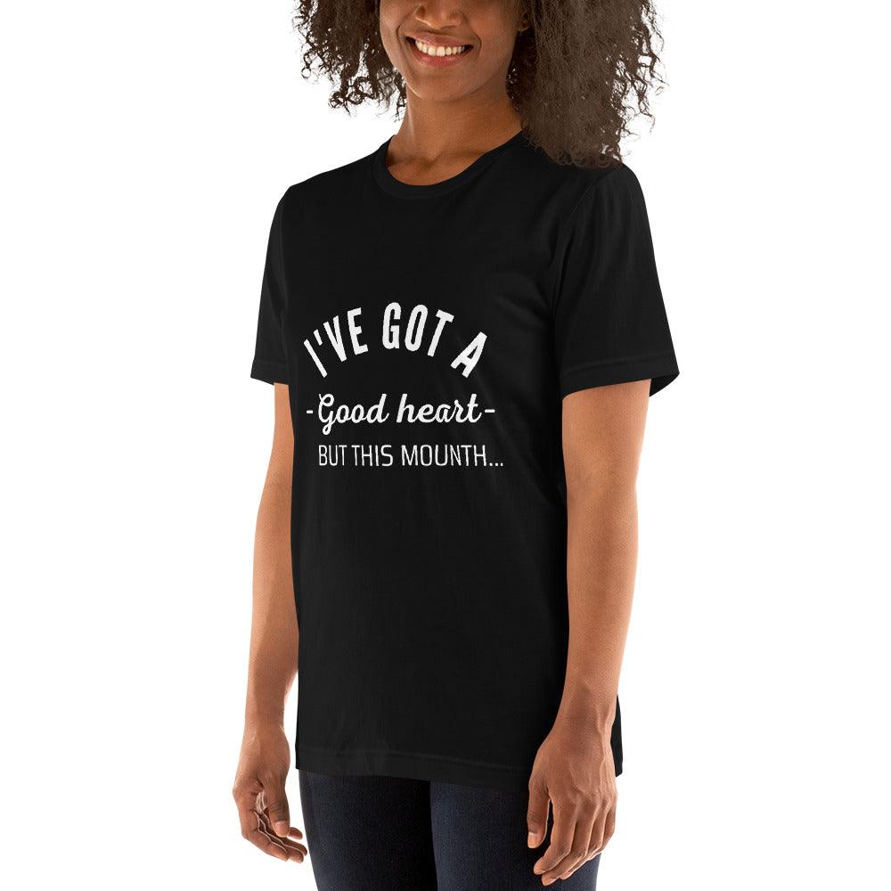 I've Got A Good Heart But This Mouth Unisex T-Shirt - TheGivenGet