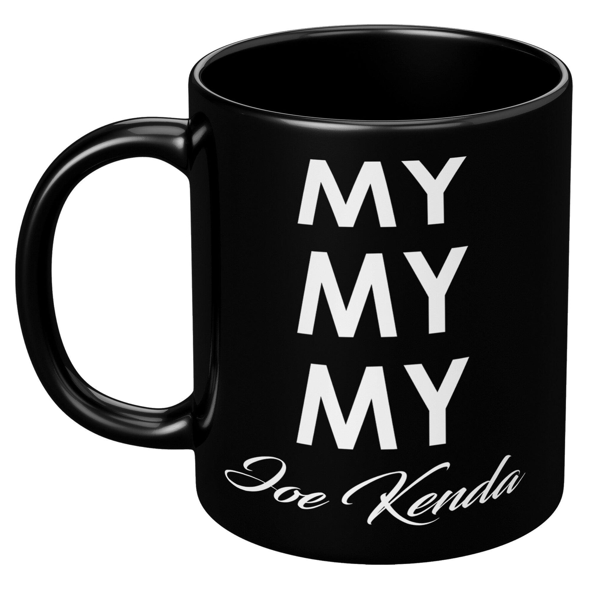 My My My Joe Kenda Black Mug - TheGivenGet