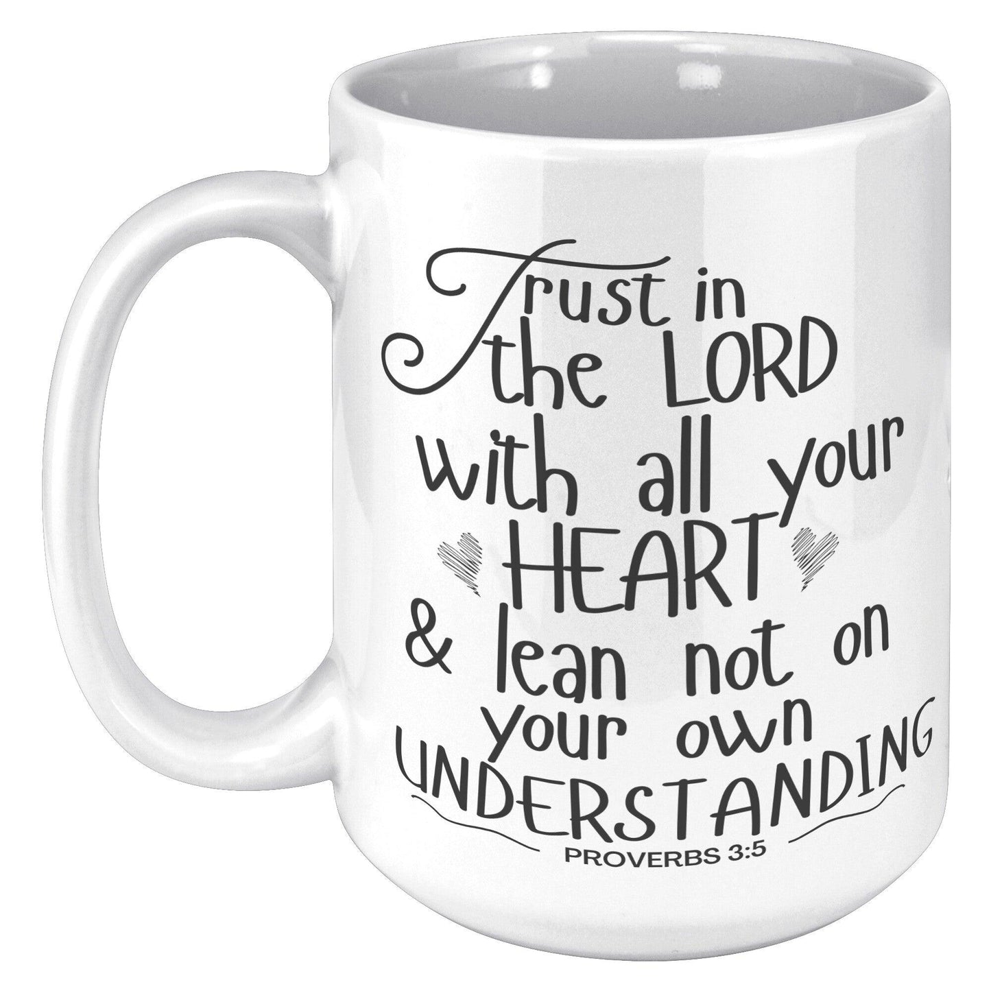 Trust in the LORD with all your Heart and Lean not on your Own Understanding • Proverbs 3:5 White Mug - TheGivenGet