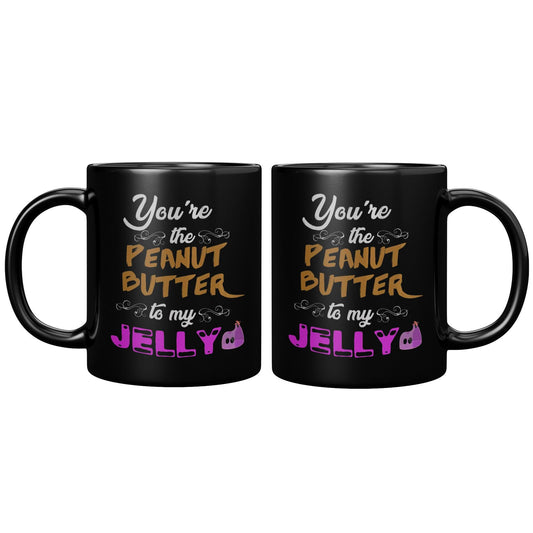 You're The Peanut Butter To My Jelly Black Mug - TheGivenGet