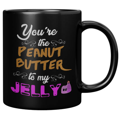 You're The Peanut Butter To My Jelly Black Mug - TheGivenGet