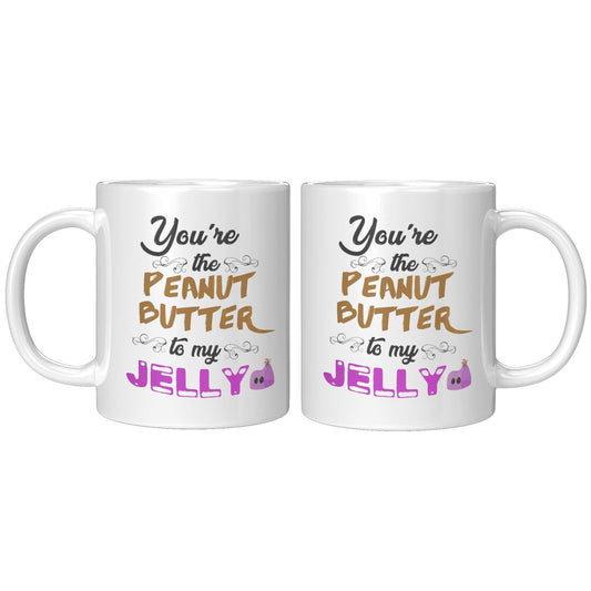 You're The Peanut Butter To My Jelly White Mug - TheGivenGet