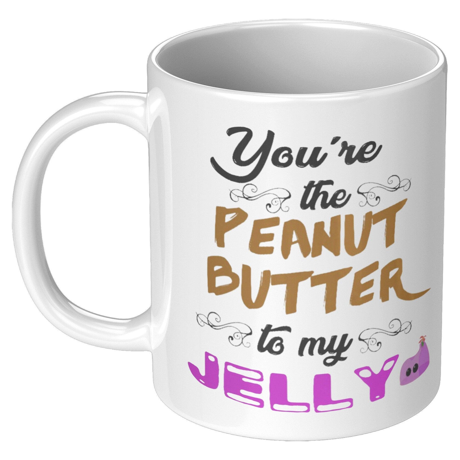 You're The Peanut Butter To My Jelly White Mug - TheGivenGet