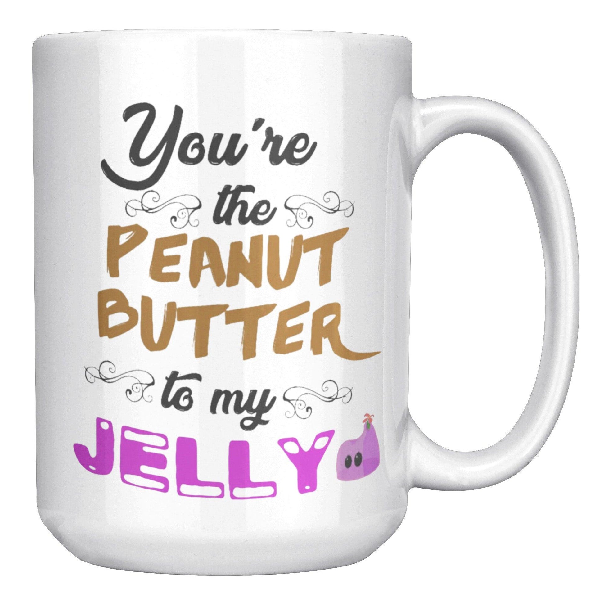 You're The Peanut Butter To My Jelly White Mug - TheGivenGet